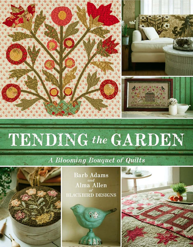Tending the Garden: A Blooming Bouquet of Quilts from Blackbird Designs