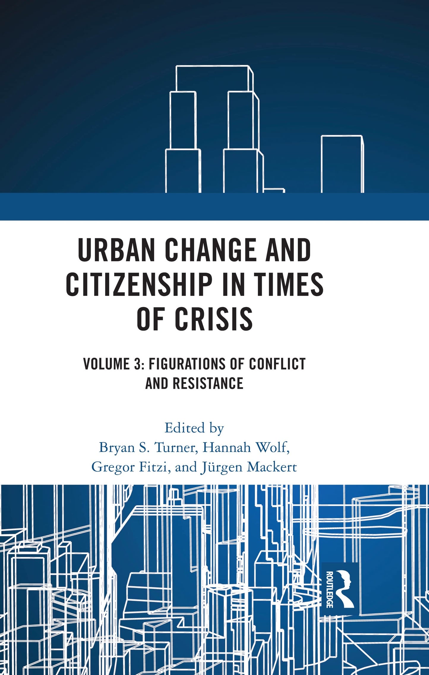 Urban Change and Citizenship in Times of Crisis: Volume 3: Figurations of Conflict and Resistance (Citizenship and Modern Society)