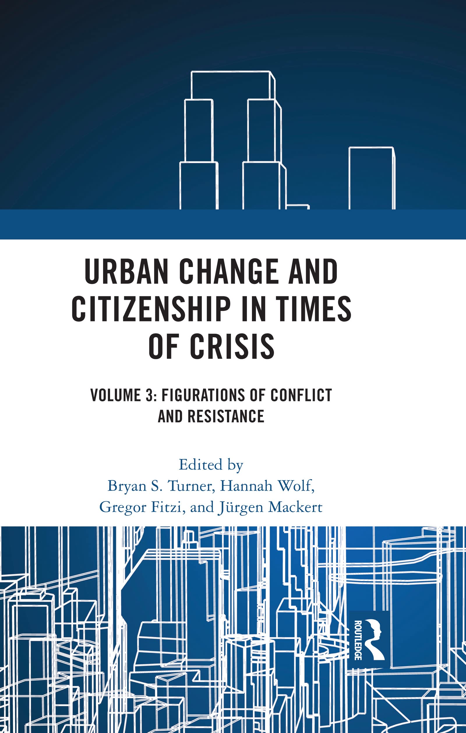 Urban Change and Citizenship in Times of Crisis: Volume 3: Figurations of Conflict and Resistance (Citizenship and Modern Society)