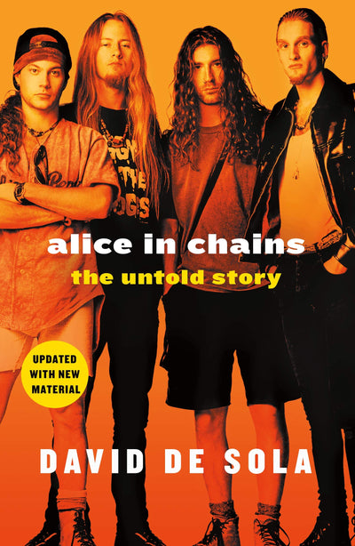 Alice in Chains: The Untold Story by David de Sola