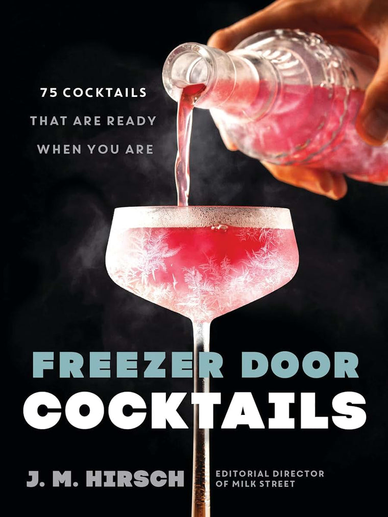 Freezer Door Cocktails: 75 Cocktails That Are Ready When You Are