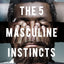 The 5 Masculine Instincts: A Guide to Becoming a Better Man