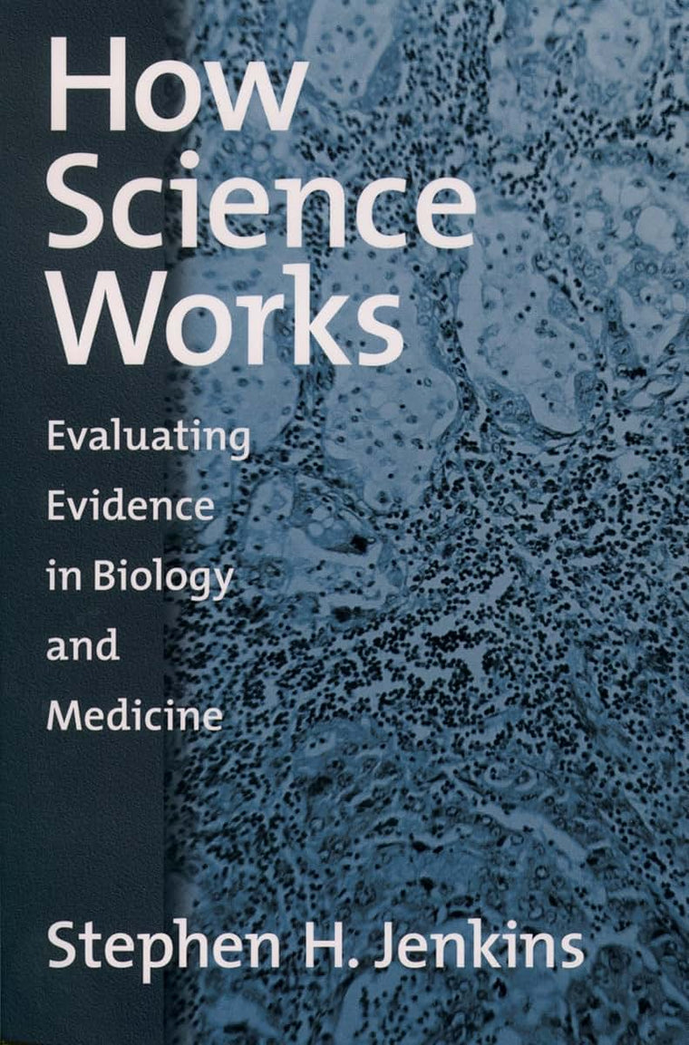 How Science Works: Evaluating Evidence in Biology and Medicine