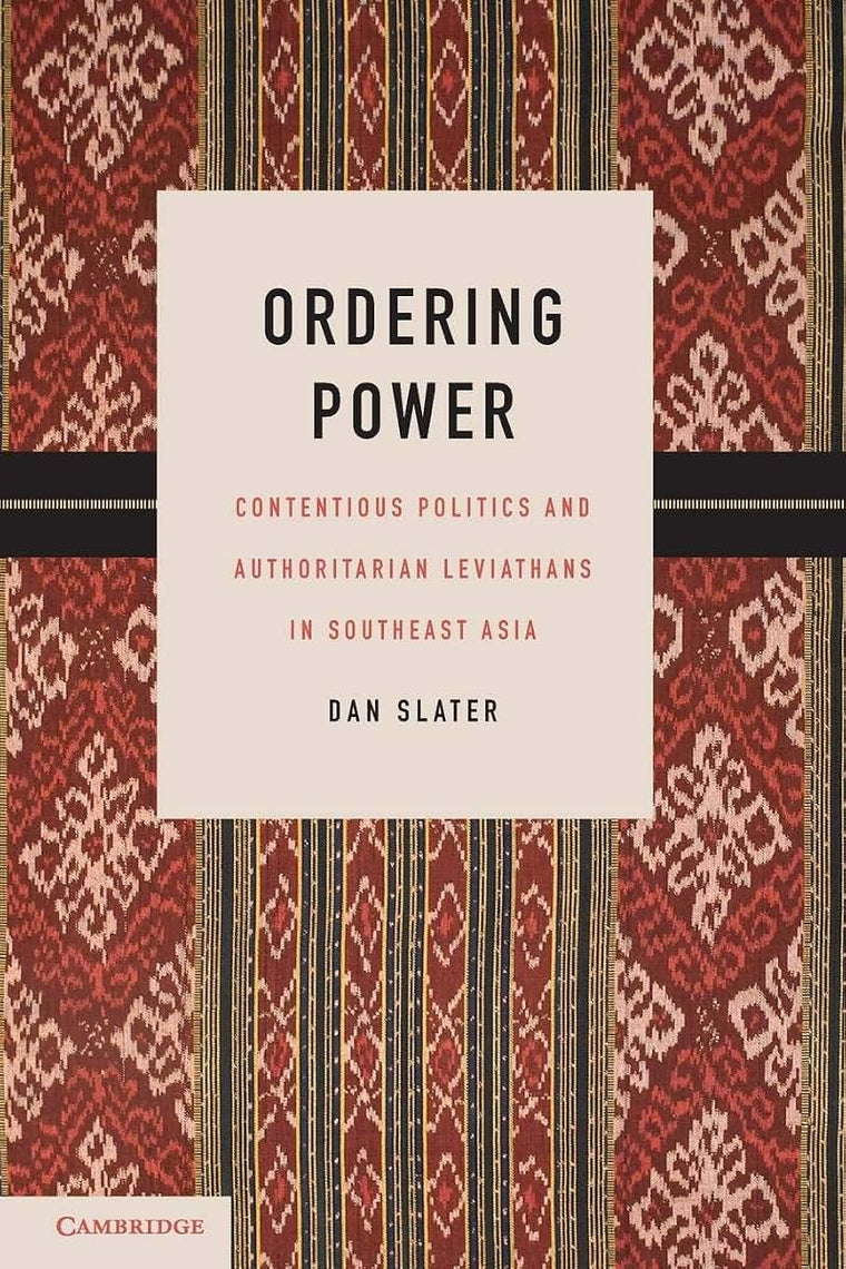 Ordering Power: Contentious Politics and Authoritarian Leviathans in Southeast Asia (Cambridge Studies in Comparative Politics)