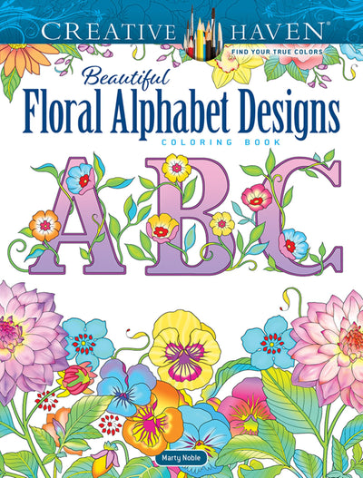 Creative Haven Beautiful Floral Alphabet Designs Coloring Book (Adult Coloring Books: Flowers & Plants)