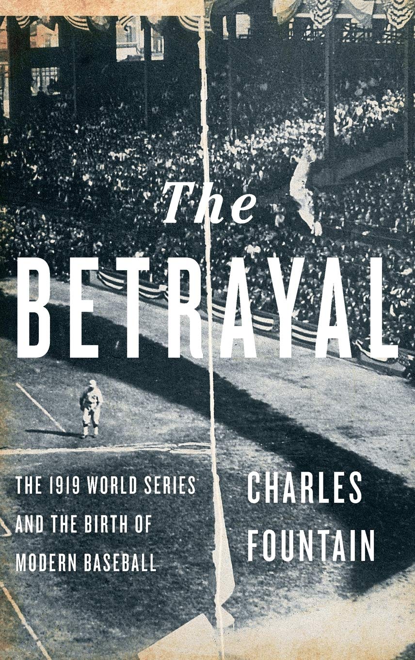 The Betrayal: The 1919 World Series and the Birth of Modern Baseball