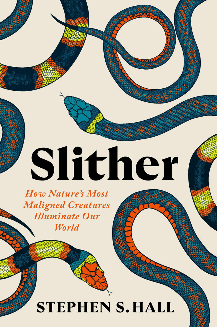 Slither: How Natures Most Maligned Creatures Illuminate Our World