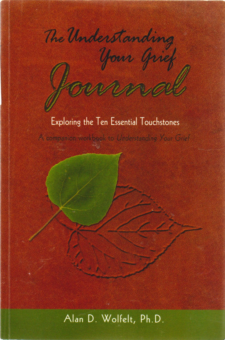 The Understanding Your Grief Journal: Exploring the Ten Essential Touchstones