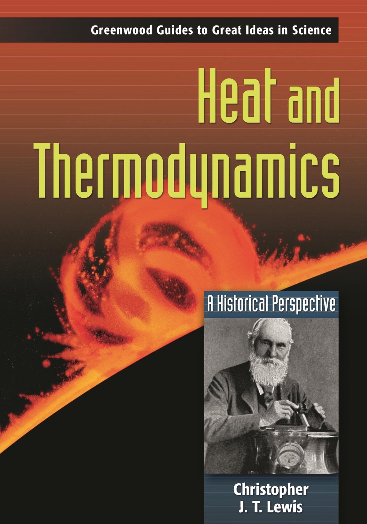 Heat and Thermodynamics: A Historical Perspective (Greenwood Guides to Great Ideas in Science)