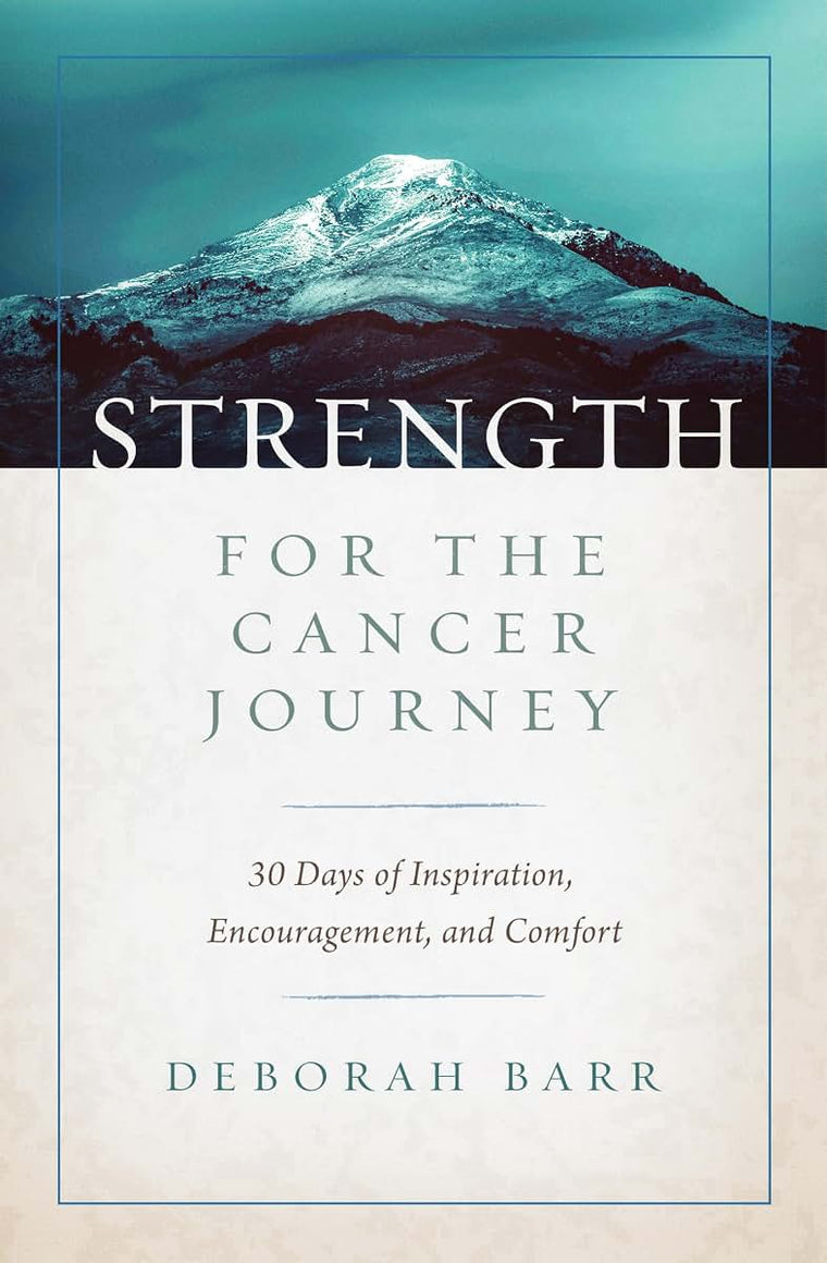 Strength for the Cancer Journey: 30 Days of Inspiration, Encouragement, and Comfort