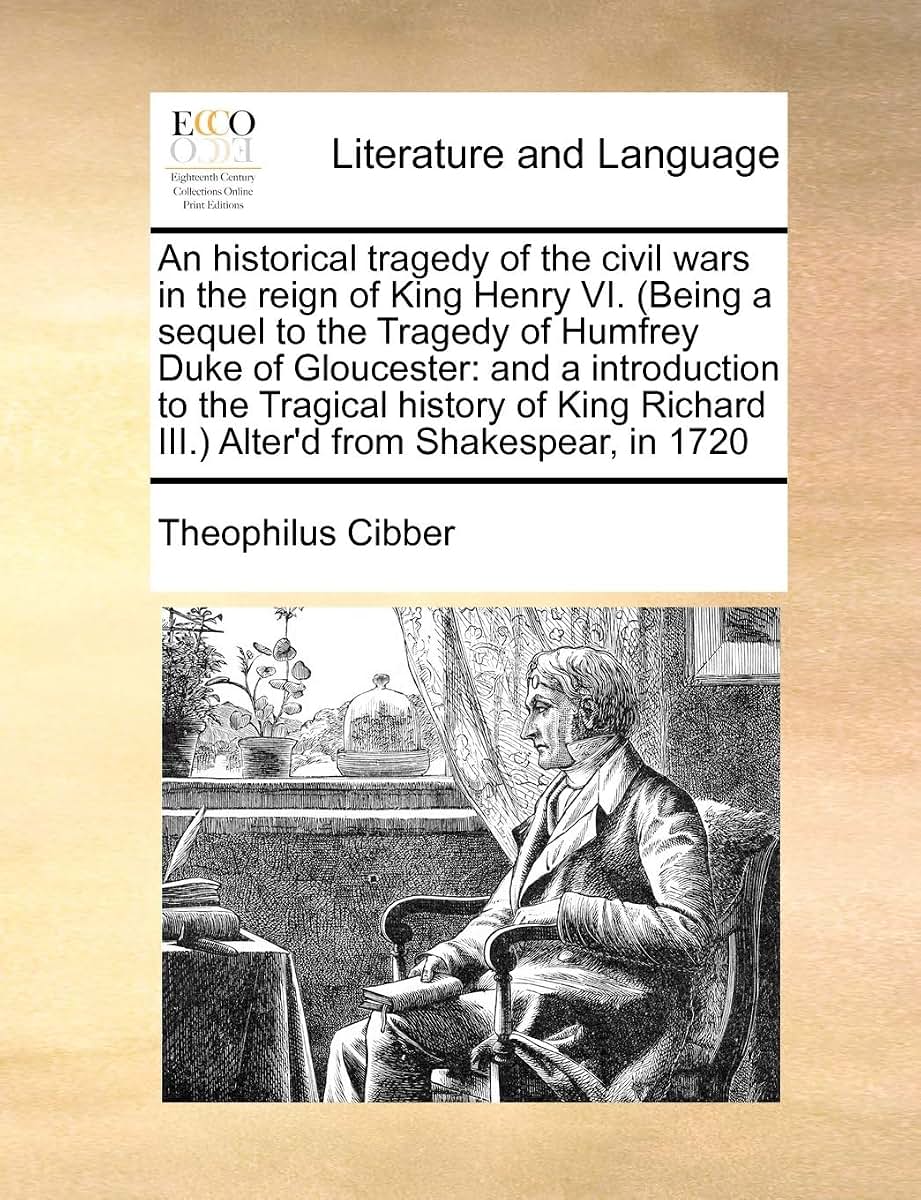 An Historical Tragedy of the Civil Wars in the Reign of King Henry VI. (Being a Sequel to the Tragedy of Humfrey Duke of Gloucester: And a ... III.) Alter'd from Shakespear, in 1720