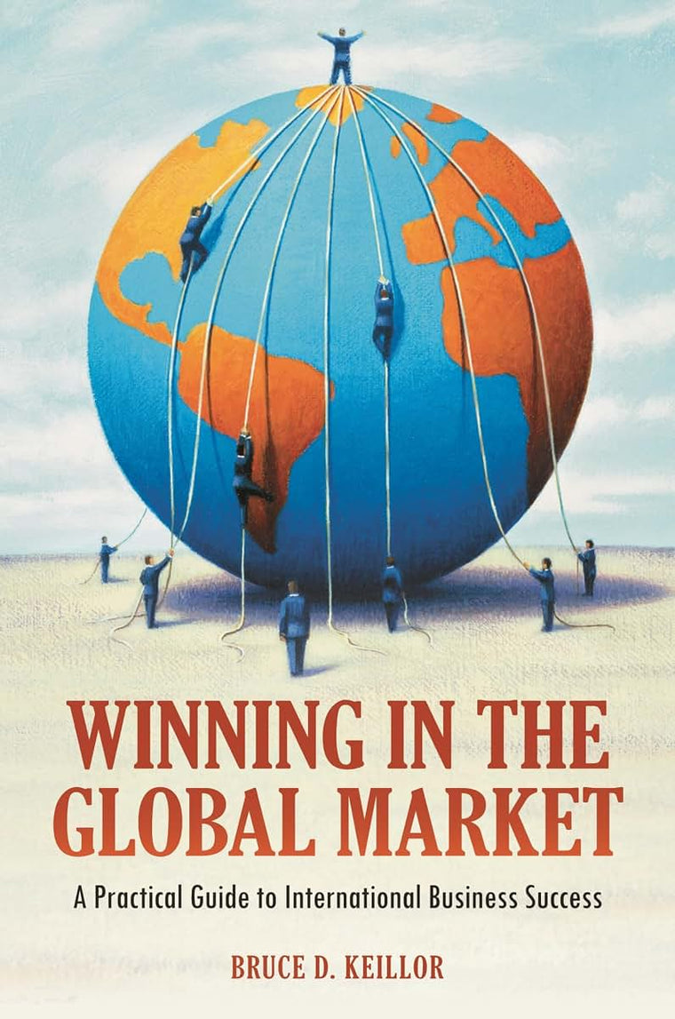 Winning in the Global Market: A Practical Guide to International Business Success