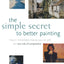 The Simple Secret to Better Painting: How to Immediately Imp