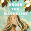 Under the Magnolias: A Southern Coming of Age Novel Set in the 1980's