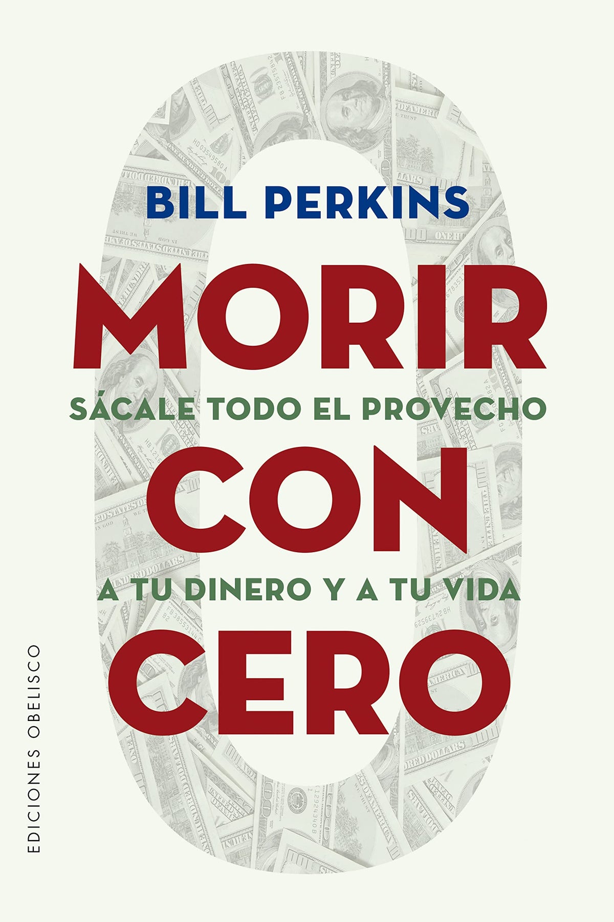 Morir con cero: Scale todo el provecho a tu dinero y a tu vida (Spanish Edition)