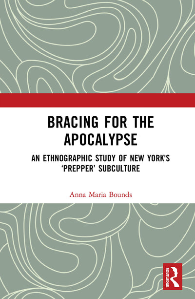 Bracing for the Apocalypse: An Ethnographic Study of New York's Prepper Subculture