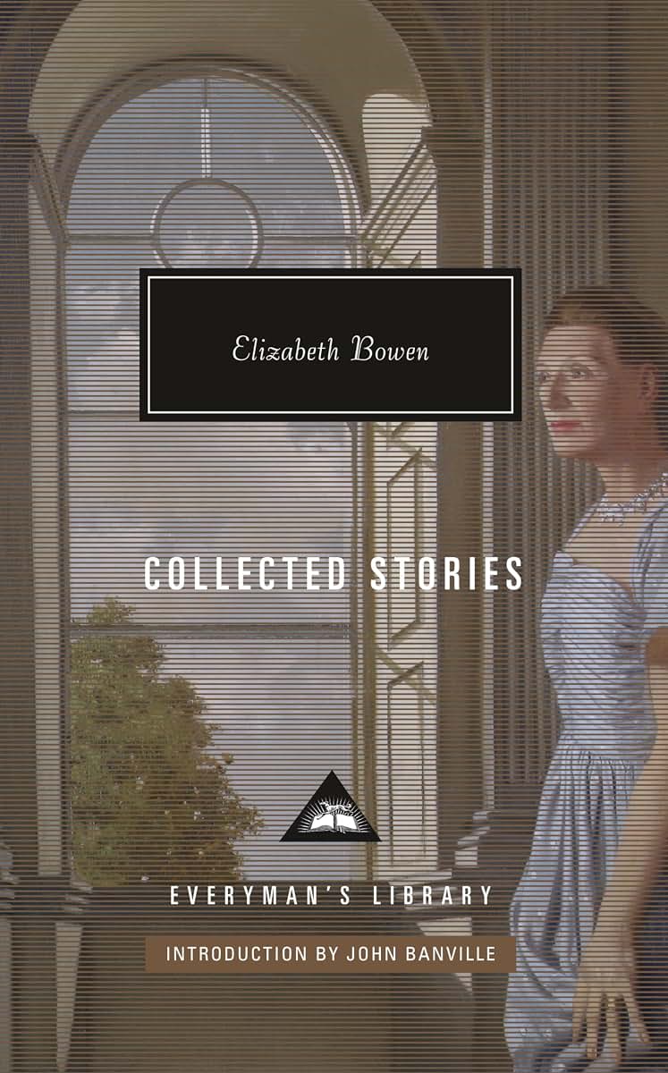 Collected Stories of Elizabeth Bowen: Introduction by John Banville (Everyman's Library Contemporary Classics Series)