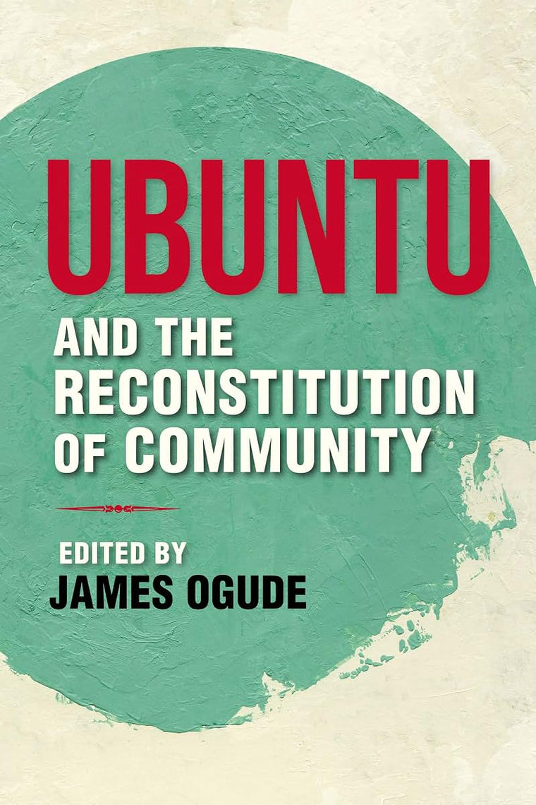 Ubuntu and the Reconstitution of Community (World Philosophies)