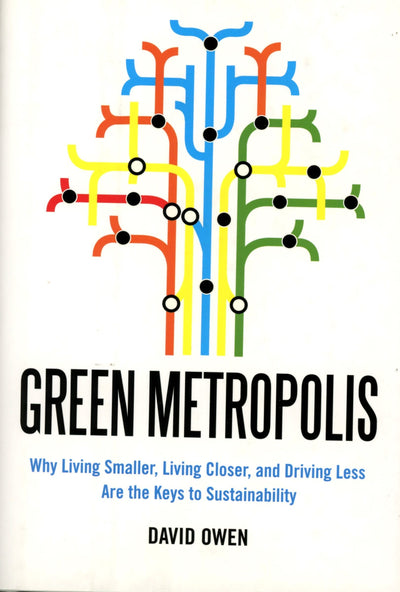 Green Metropolis: Why Living Smaller, Living Closer, and Driving Less are the Keys to Sustainability