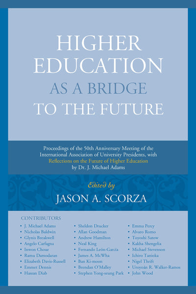 Higher Education as a Bridge to the Future: Proceedings of the 50th Anniversary Meeting of the International Association of University Presidents, ... of Higher Education by Dr. J. Michael Adams