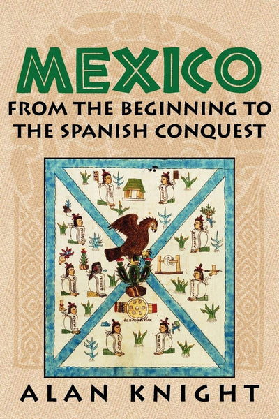 Mexico: Volume 1, From the Beginning to the Spanish Conquest