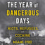 The Year of Dangerous Days: Riots, Refugees, and Cocaine in Miami 1980 (A Wild Year in Miami's History)
