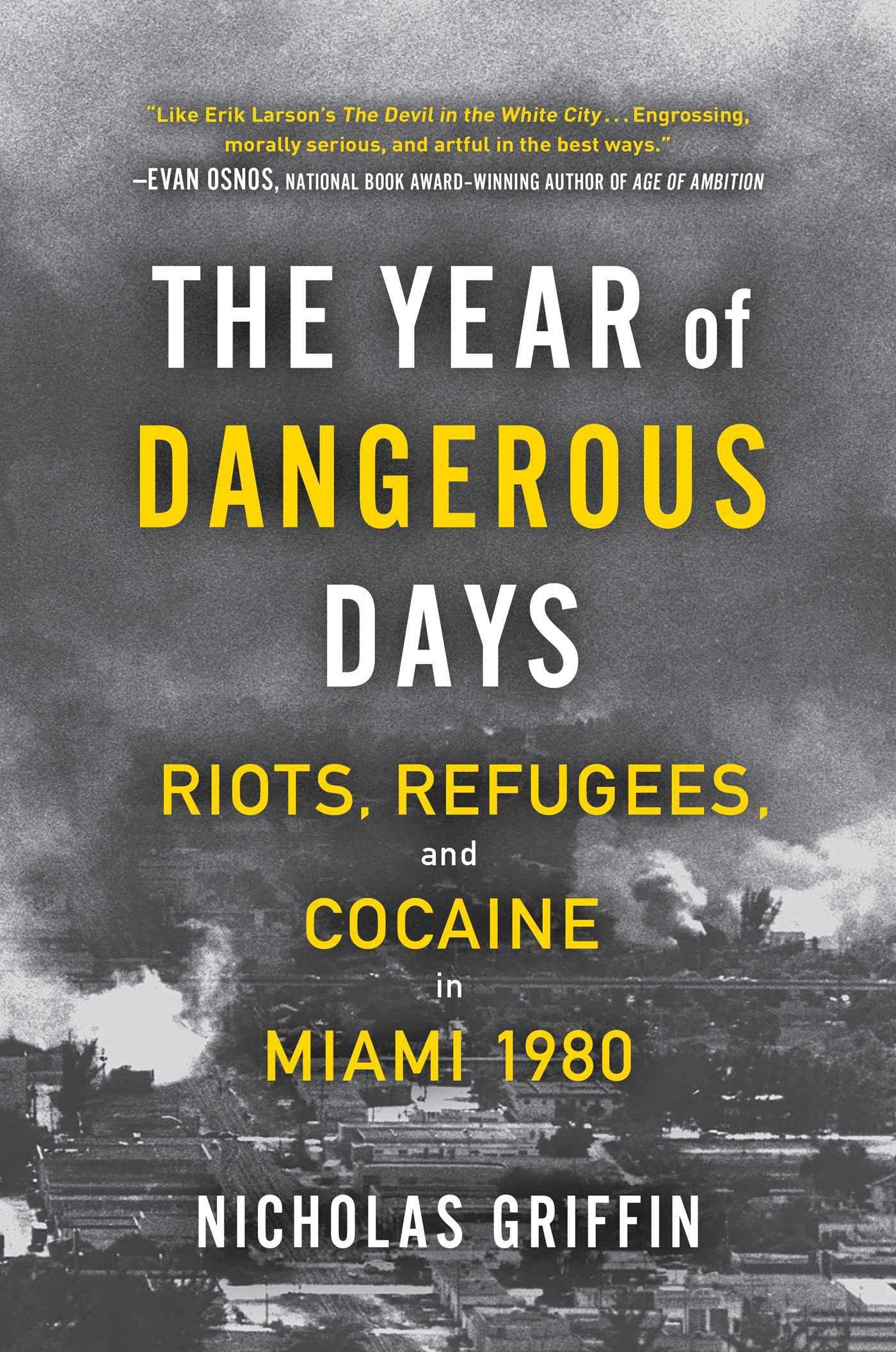 The Year of Dangerous Days: Riots, Refugees, and Cocaine in Miami 1980 (A Wild Year in Miami's History)