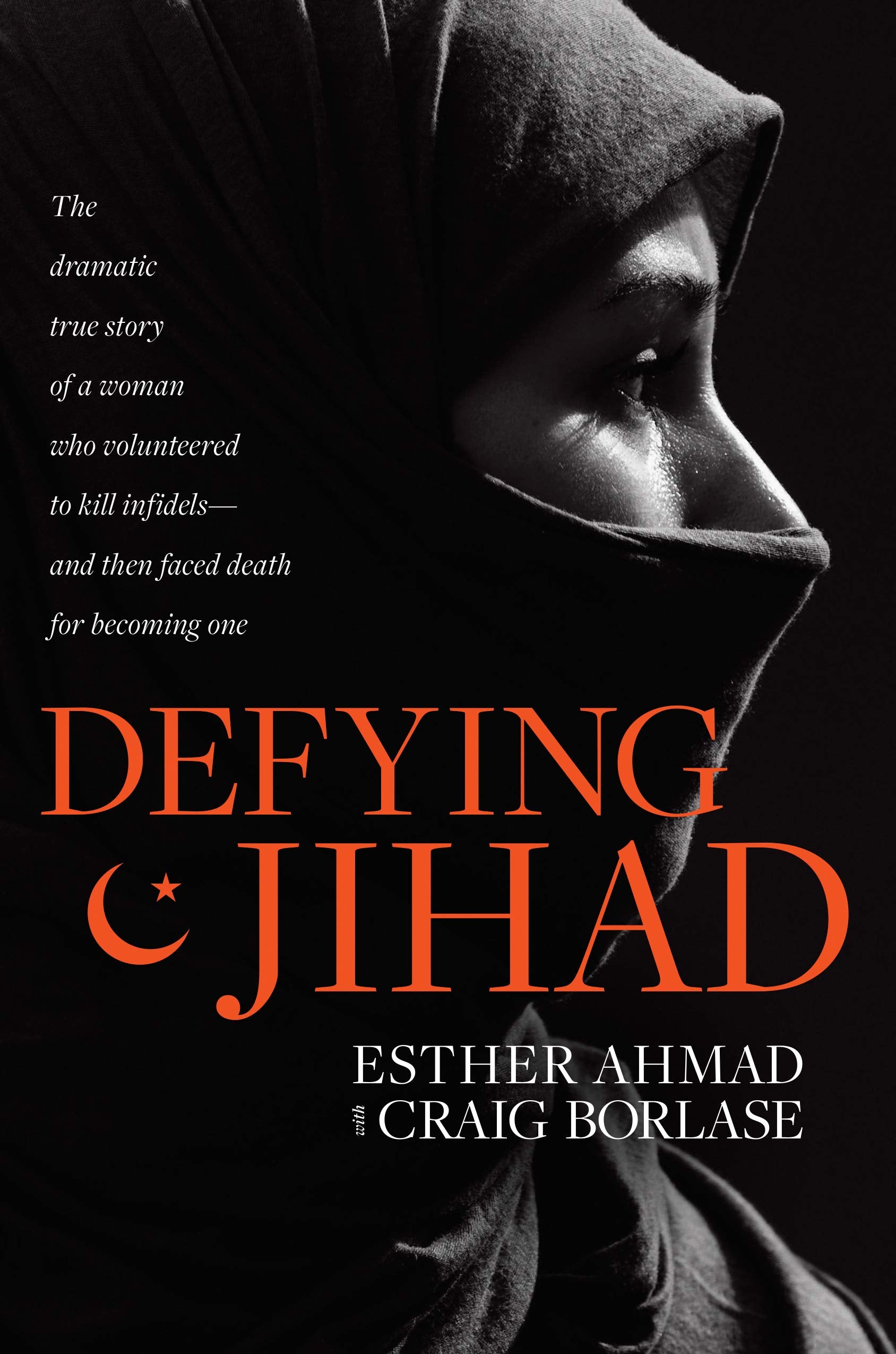 Defying Jihad: The Dramatic True Story of a Woman Who Volunteered to Kill Infidels--and Then Faced Death for Becoming One