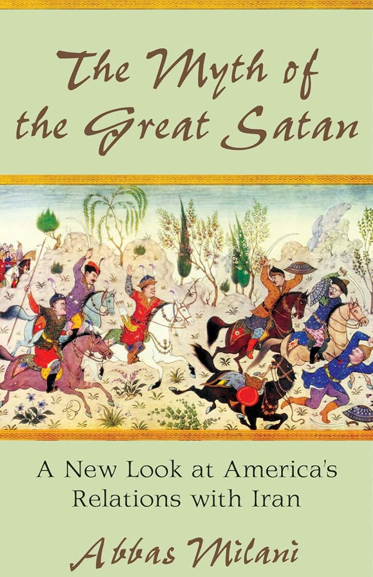 The Myth of the Great Satan: A New Look at America's Relations with Iran (Hoover Institution Press Publication)