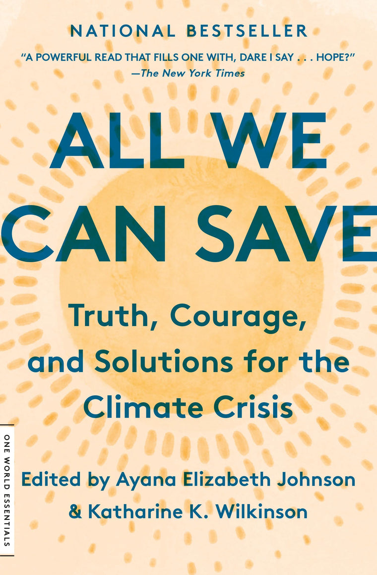 All We Can Save: Truth, Courage, and Solutions for the Climate Crisis (One World Essentials)