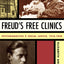 Freud's Free Clinics: Psychoanalysis and Social Justice, 1918-1938