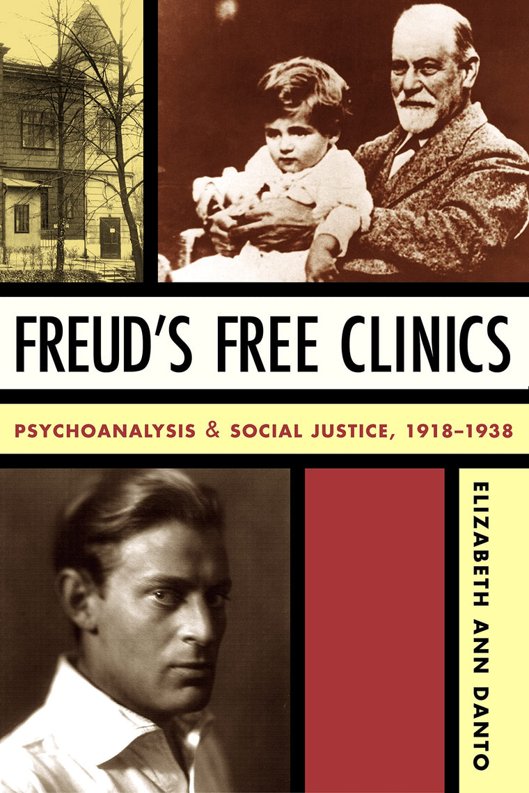 Freud's Free Clinics: Psychoanalysis and Social Justice, 1918-1938