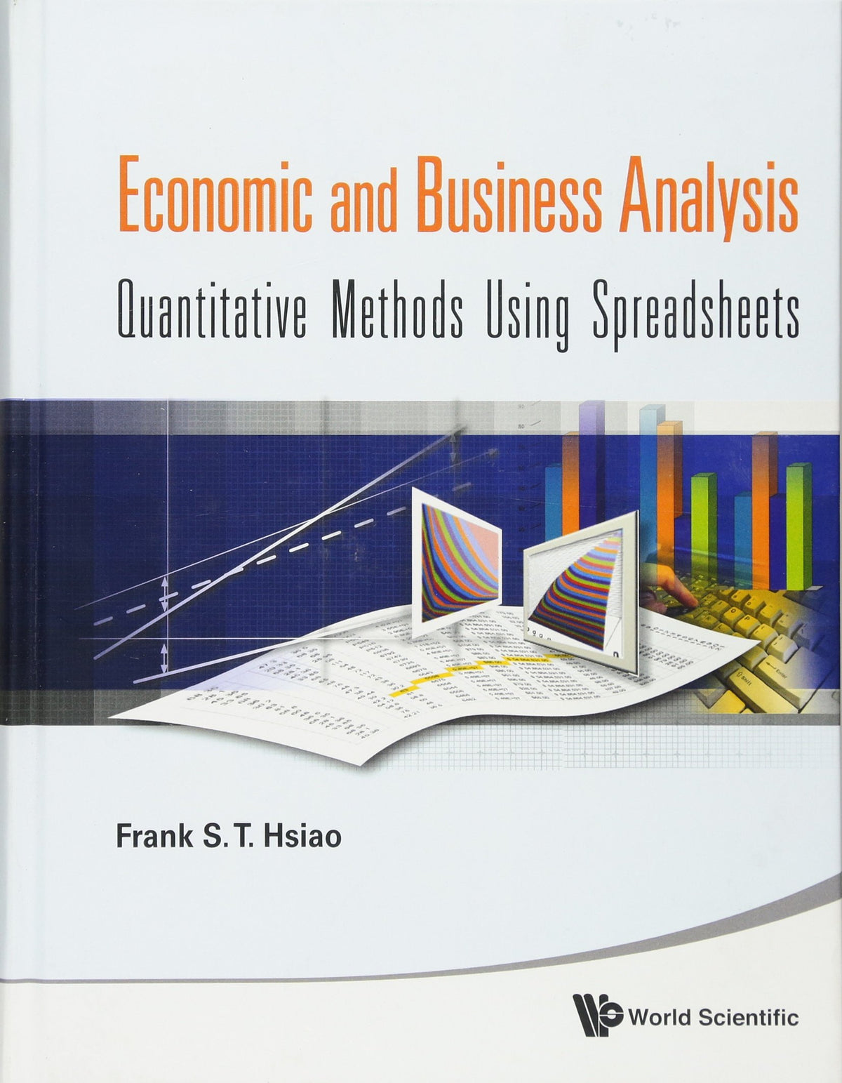 ECONOMIC AND BUSINESS ANALYSIS: QUANTITATIVE METHODS USING SPREADSHEETS