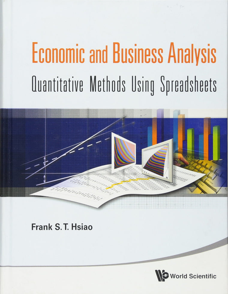 ECONOMIC AND BUSINESS ANALYSIS: QUANTITATIVE METHODS USING SPREADSHEETS