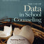 The Use of Data in School Counseling: Hatching Results for Students, Programs, and the Profession
