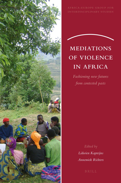 Mediations of Violence in Africa: Fashioning New Futures from Contested Pasts (Africa-Europe Group for Interdisciplinary Studies, 5)