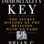 The Immortality Key: The Secret History of the Religion with