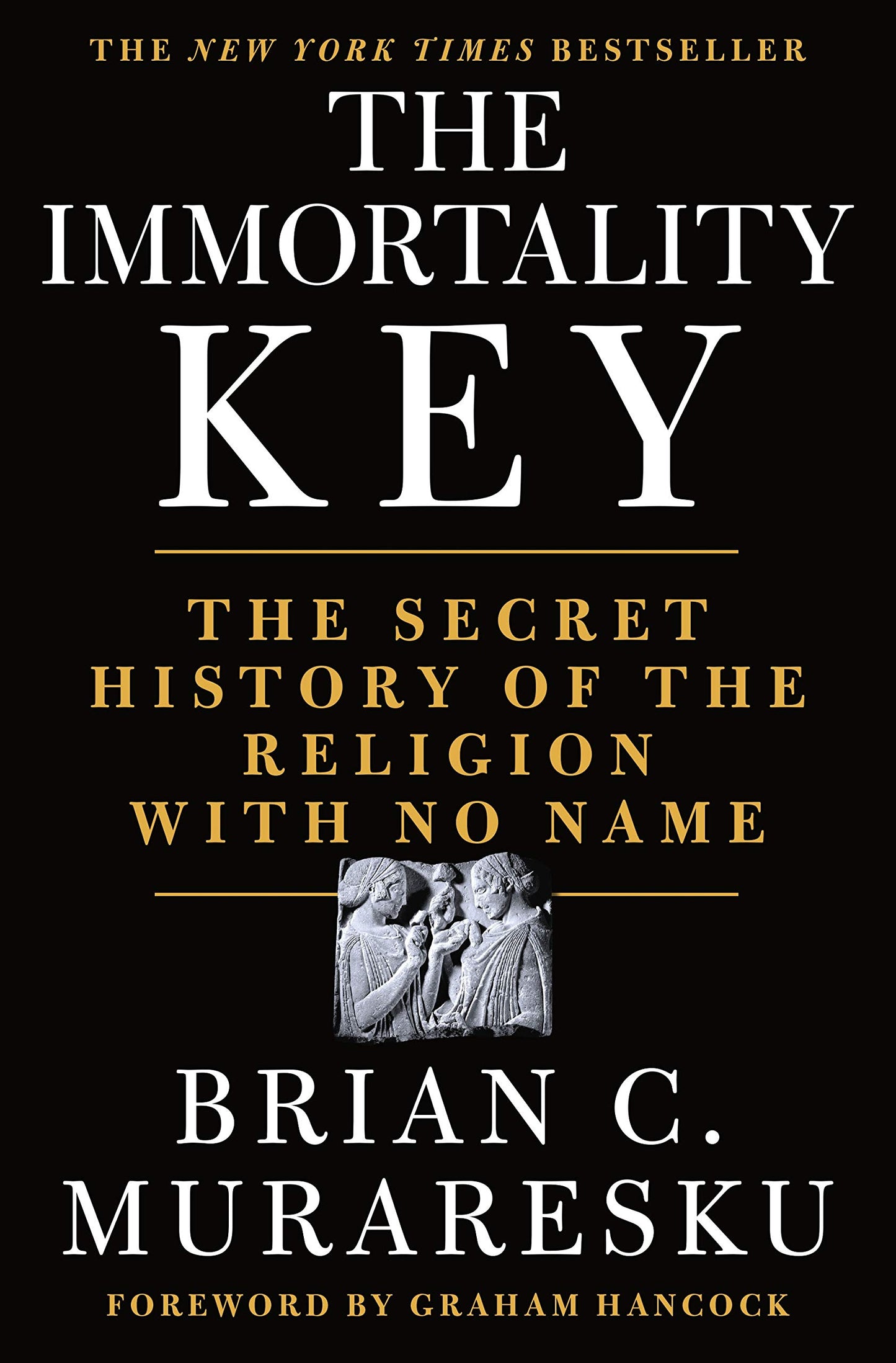 The Immortality Key: The Secret History of the Religion with