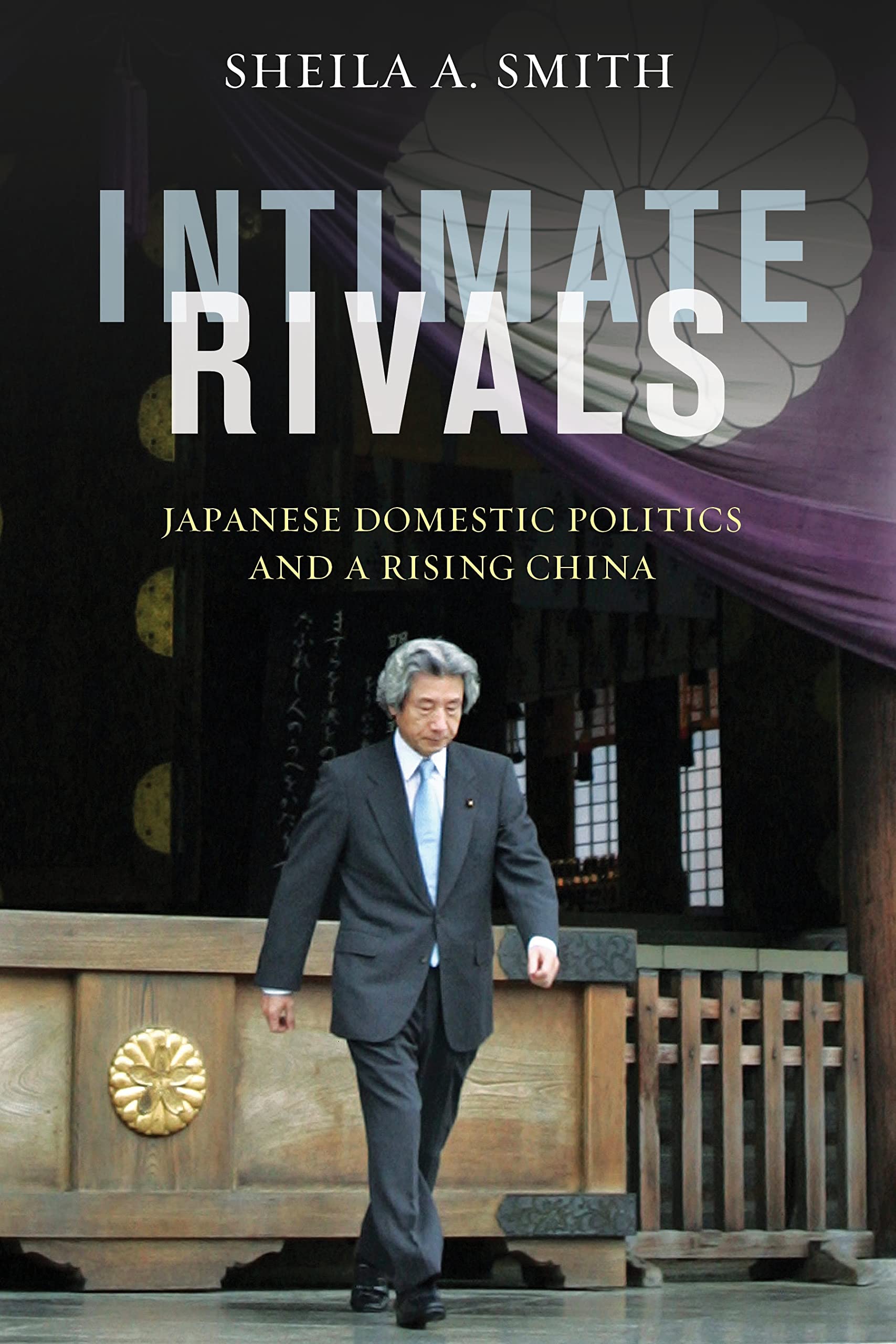 Intimate Rivals: Japanese Domestic Politics and a Rising China (A Council on Foreign Relations Book)