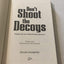 Don't Shoot the Decoys: Original Stories of Waterfowling Obsession