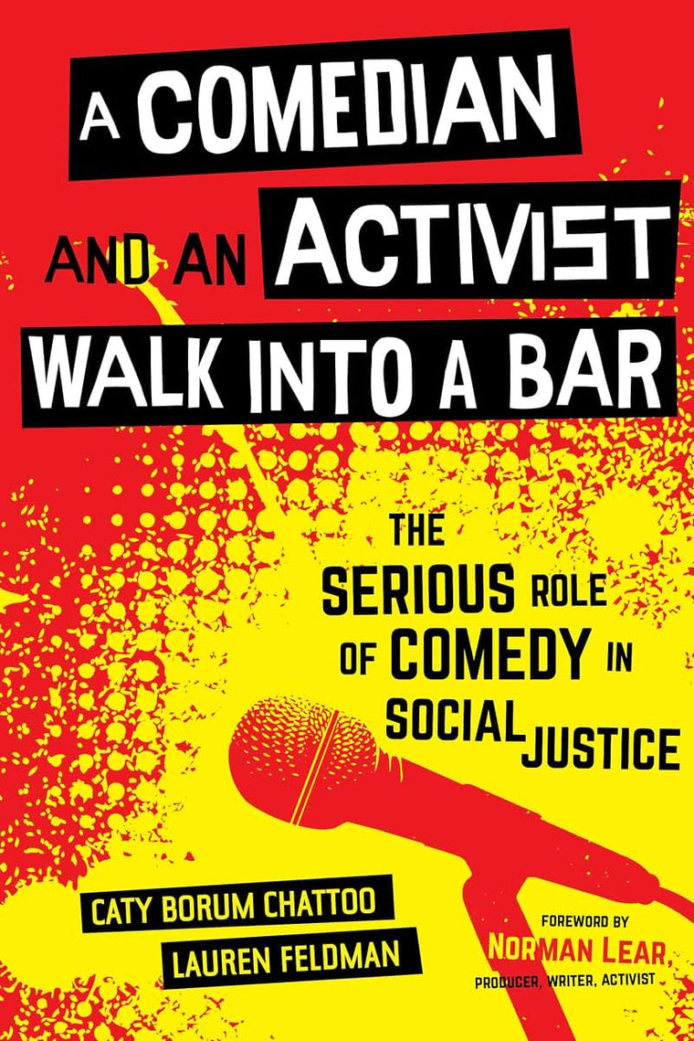 A Comedian and an Activist Walk into a Bar: The Serious Role of Comedy in Social Justice (Volume 1) (Communication for Social Justice Activism)
