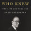 The Man Who Knew: The Life and Times of Alan Greenspan