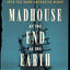 Madhouse at the End of the Earth: The Belgica's Journey into the Dark Antarctic Night