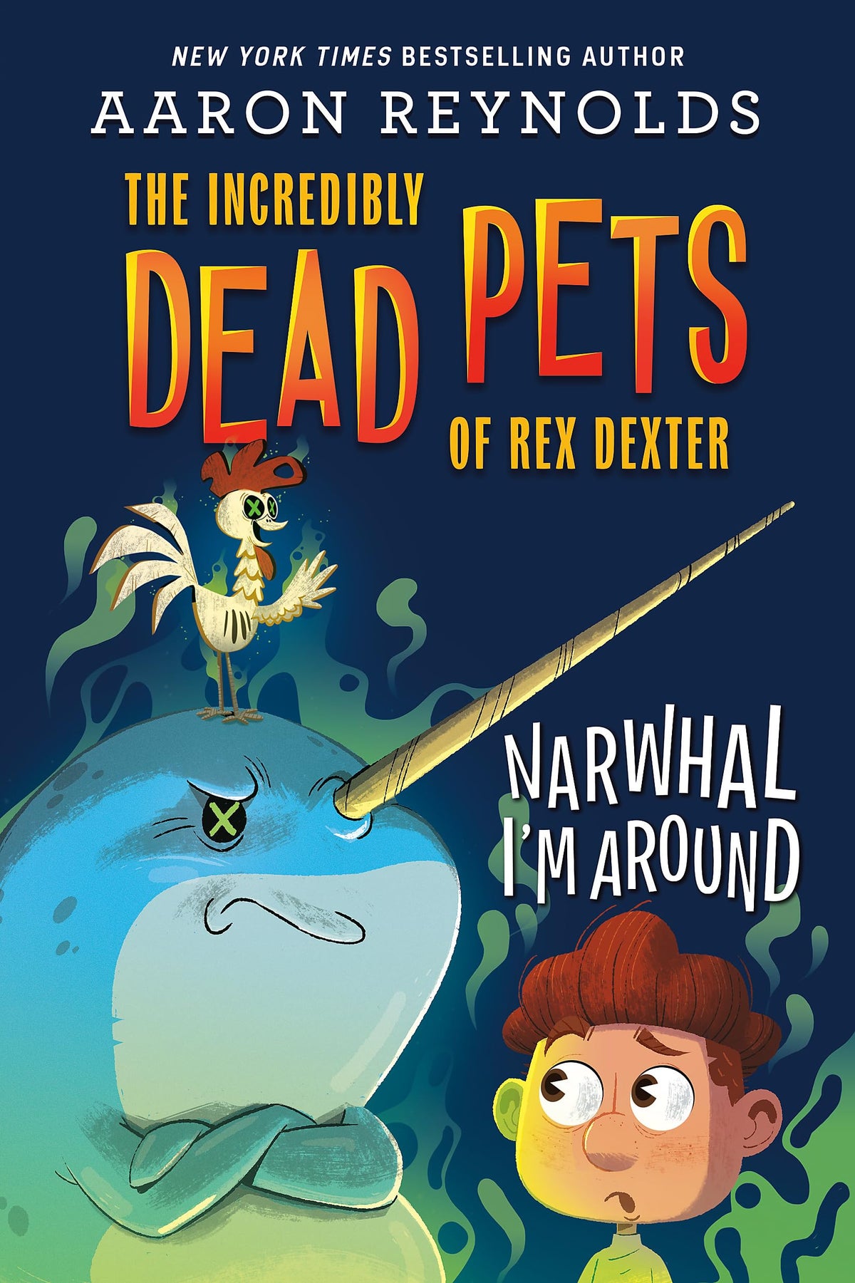 Narwhal I'm Around (The Incredibly Dead Pets of Rex Dexter, 2)