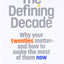 The Defining Decade: Why Your Twenties Matter--And How to Ma