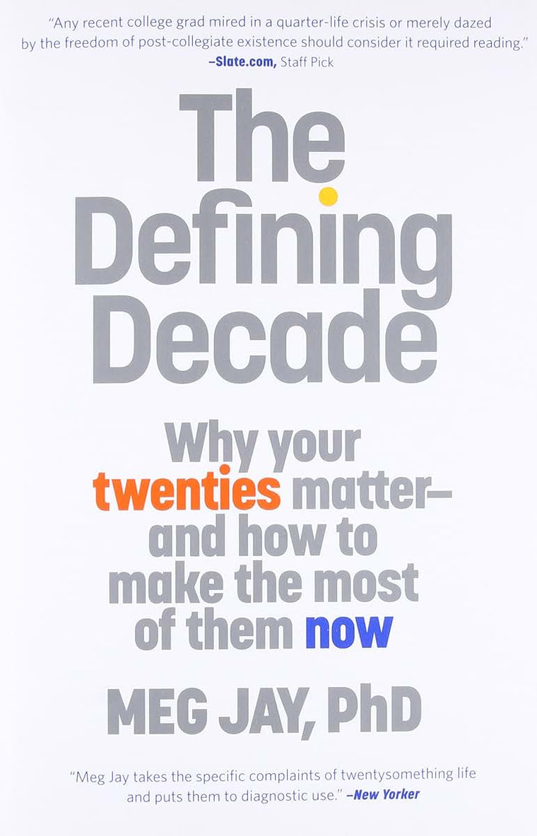 The Defining Decade: Why Your Twenties Matter--And How to Ma
