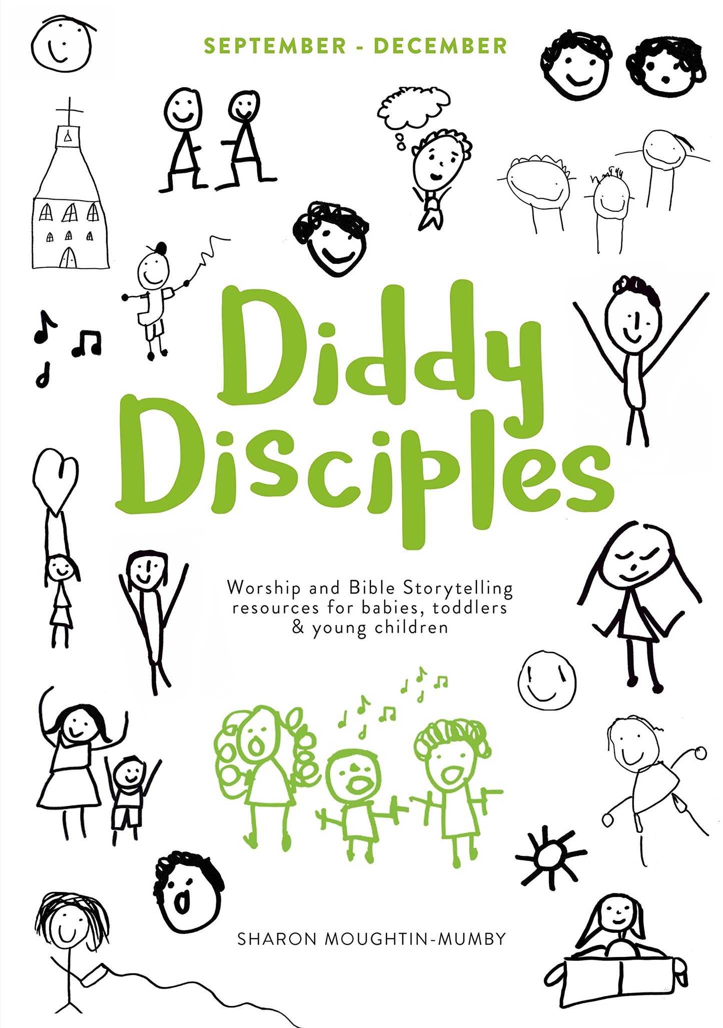 Diddy Disciples 1: September to December: Worship And Storytelling Resources For Babies, Toddlers And Young Children.