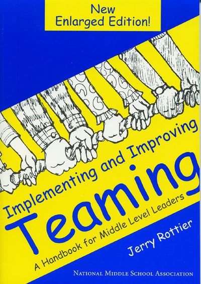Implementing and Improving Teaming: A Handbook for Middle Level Leaders
