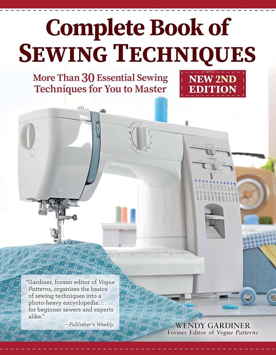 Complete Book of Sewing Techniques, New 2nd Edition: More Than 30 Essential Sewing Techniques for You to Master (Landauer) Beginner's Guide or Refresher - Hand Sewing, Machine Sewing, Hems, and More