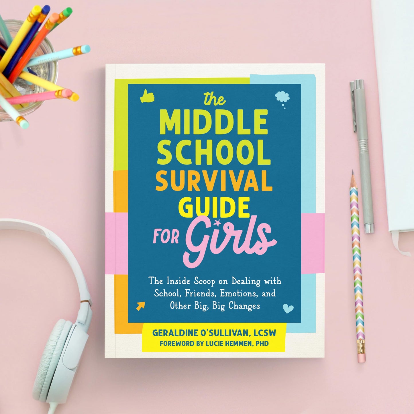 The Middle School Survival Guide for Girls: The Inside Scoop on Dealing with School, Friends, Emotions, and Other Big, Big Changes